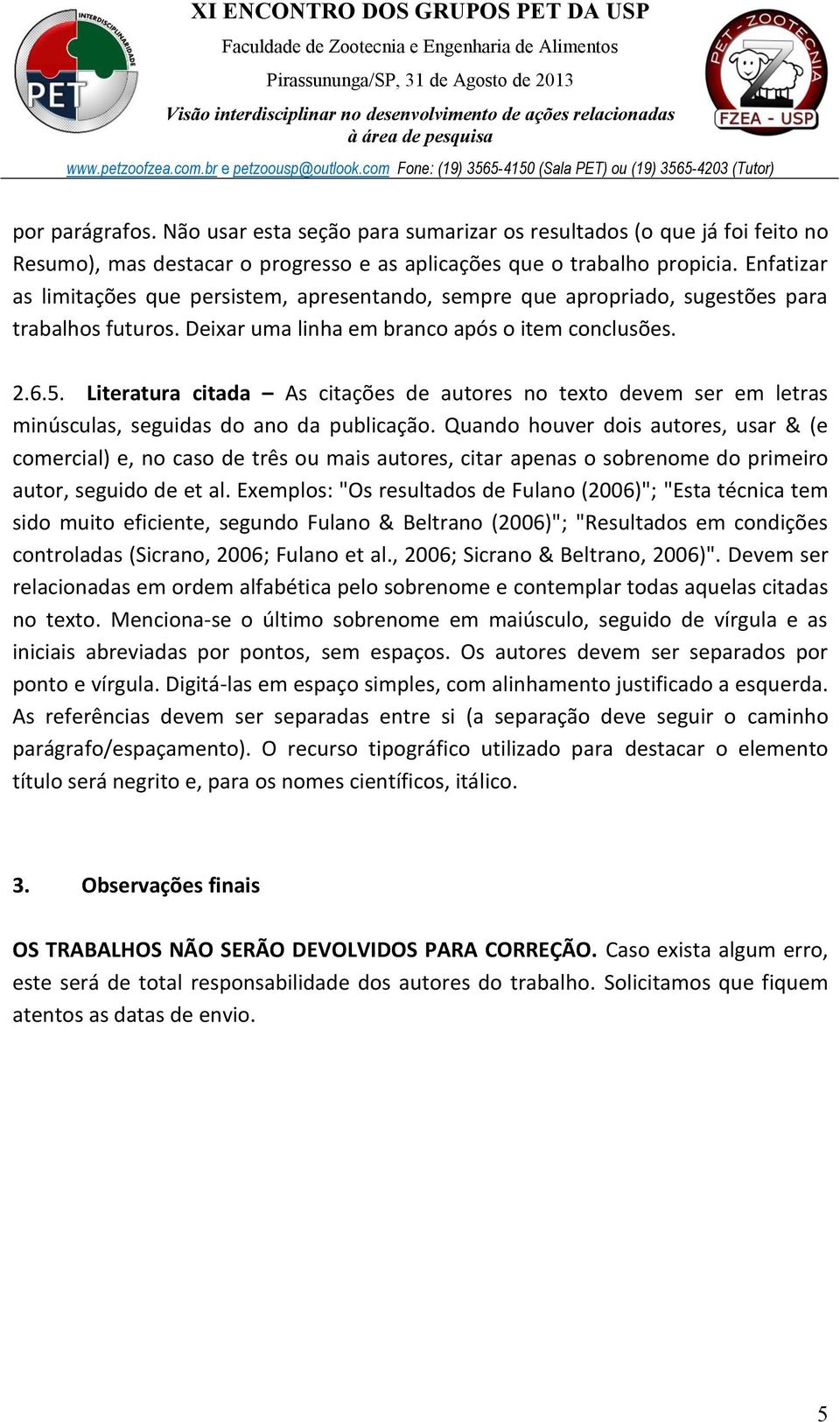 Literatura citada As citações de autores no texto devem ser em letras minúsculas, seguidas do ano da publicação.