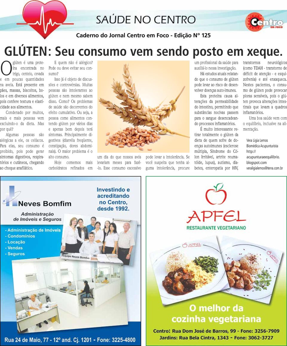 Mas por quê? Algumas pessoas são alérgicas a ele, os celíacos. Para elas, seu consumo é proibido, pois pode gerar sintomas digestivos, respiratórios e cutâneos, chegando ao choque anafilático.