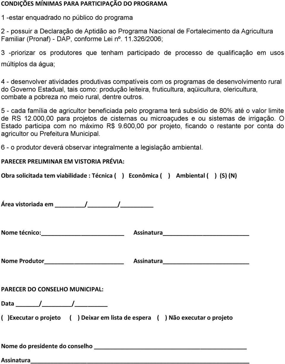 326/2006; 3 -priorizar os produtores que tenham participado de processo de qualificação em usos múltiplos da água; 4 - desenvolver atividades produtivas compatíveis com os programas de