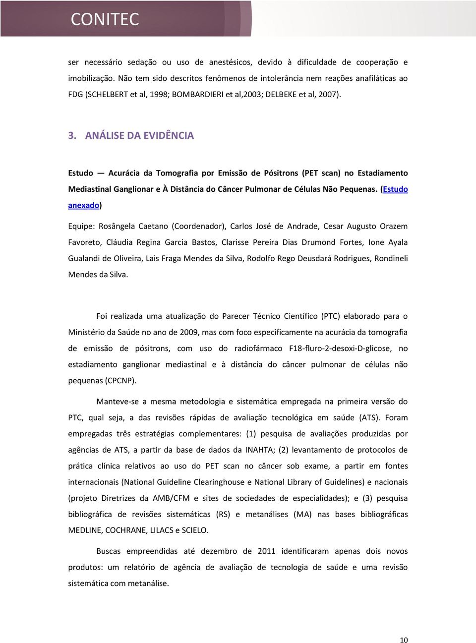 ANÁLISE DA EVIDÊNCIA Estudo Acurácia da Tomografia por Emissão de Pósitrons (PET scan) no Estadiamento Mediastinal Ganglionar e À Distância do Câncer Pulmonar de Células Não Pequenas.