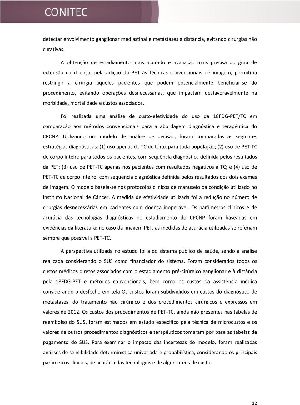 pacientes que podem potencialmente beneficiar-se do procedimento, evitando operações desnecessárias, que impactam desfavoravelmente na morbidade, mortalidade e custos associados.