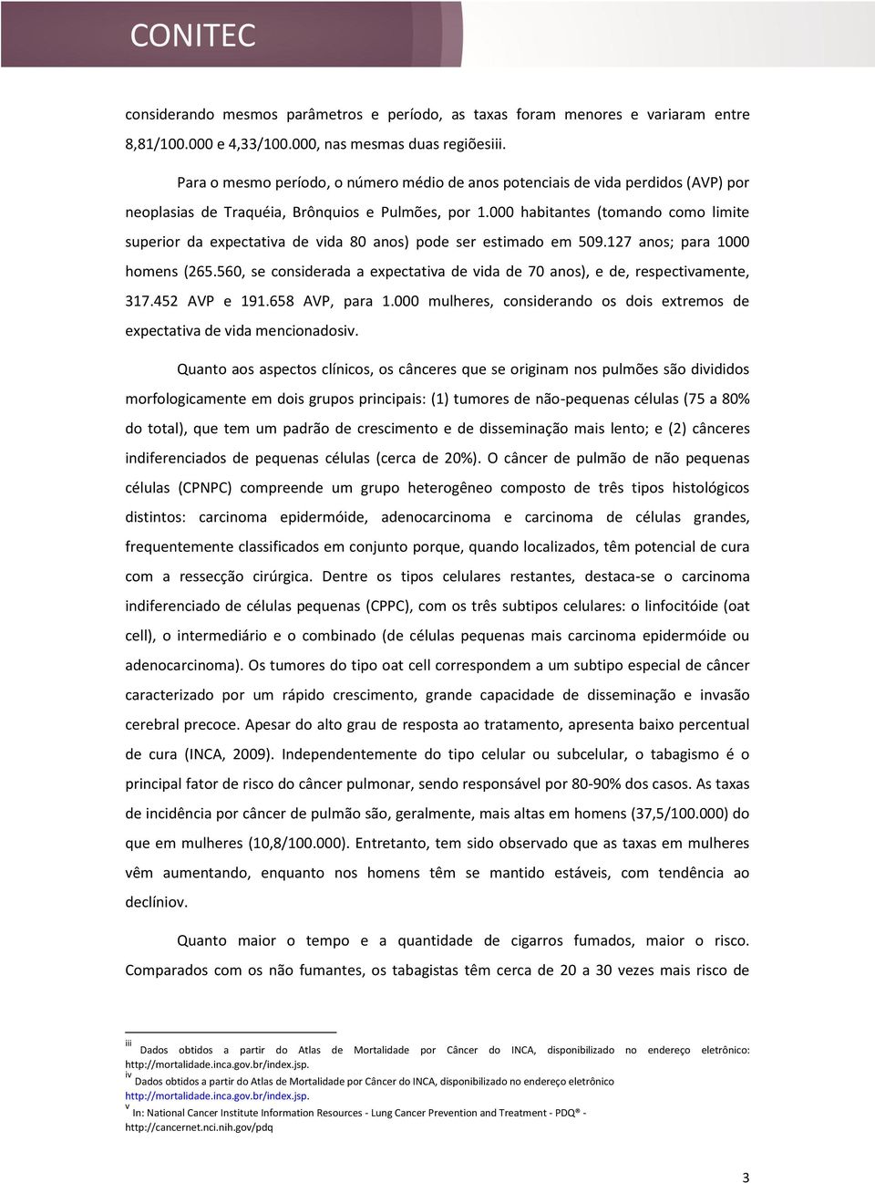 000 habitantes (tomando como limite superior da expectativa de vida 80 anos) pode ser estimado em 509.127 anos; para 1000 homens (265.