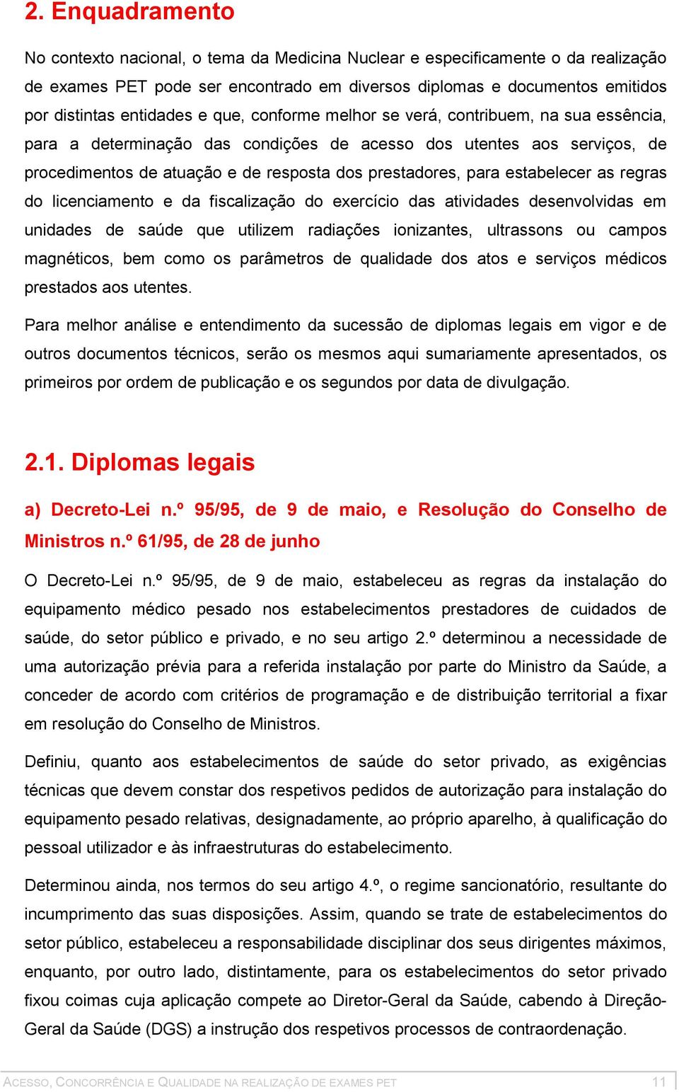 para estabelecer as regras do licenciamento e da fiscalização do exercício das atividades desenvolvidas em unidades de saúde que utilizem radiações ionizantes, ultrassons ou campos magnéticos, bem