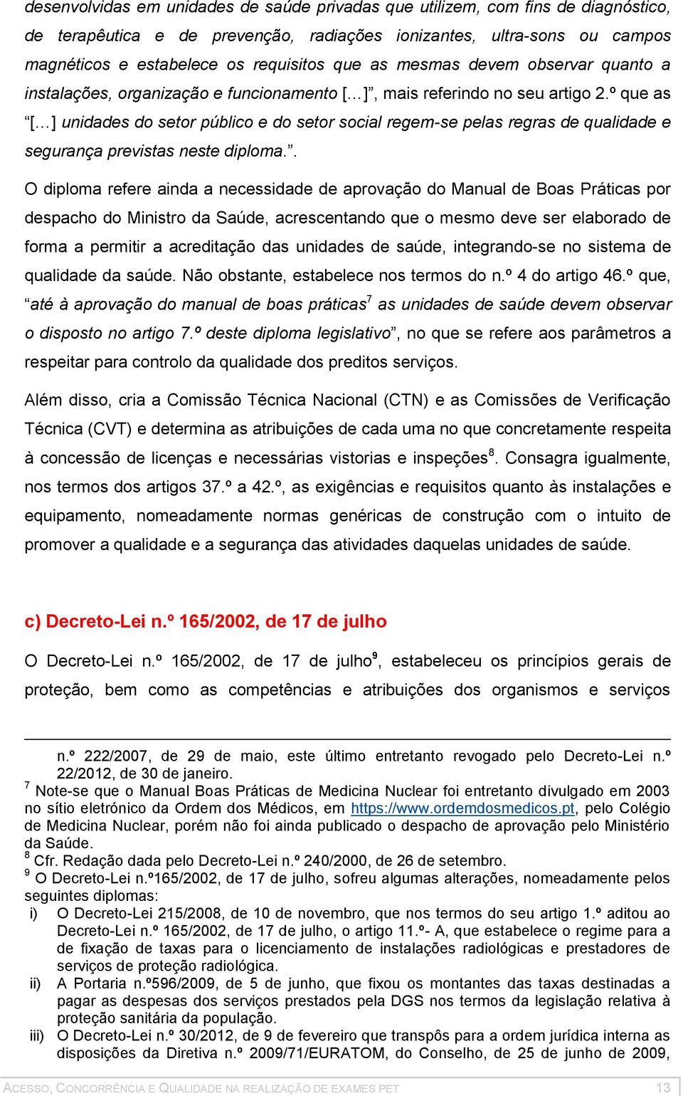 º que as [ ] unidades do setor público e do setor social regem-se pelas regras de qualidade e segurança previstas neste diploma.