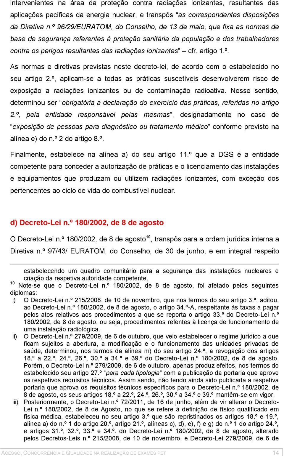 ionizantes cfr. artigo 1.º. As normas e diretivas previstas neste decreto-lei, de acordo com o estabelecido no seu artigo 2.