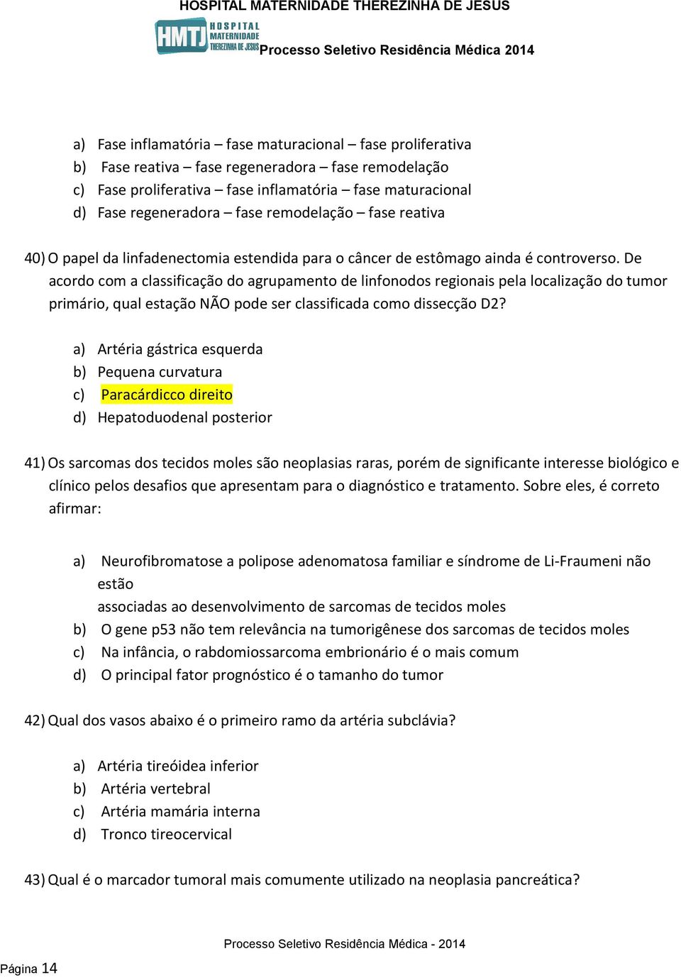 De acordo com a classificação do agrupamento de linfonodos regionais pela localização do tumor primário, qual estação NÃO pode ser classificada como dissecção D2?