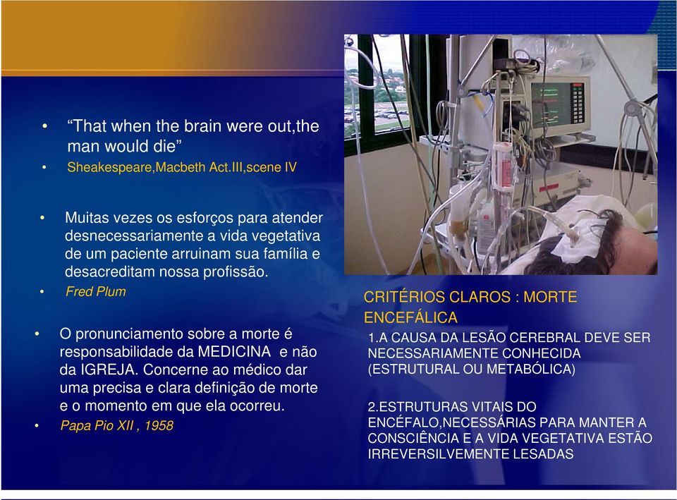 Fred Plum O pronunciamento sobre a morte é responsabilidade da MEDICINA e não da IGREJA.