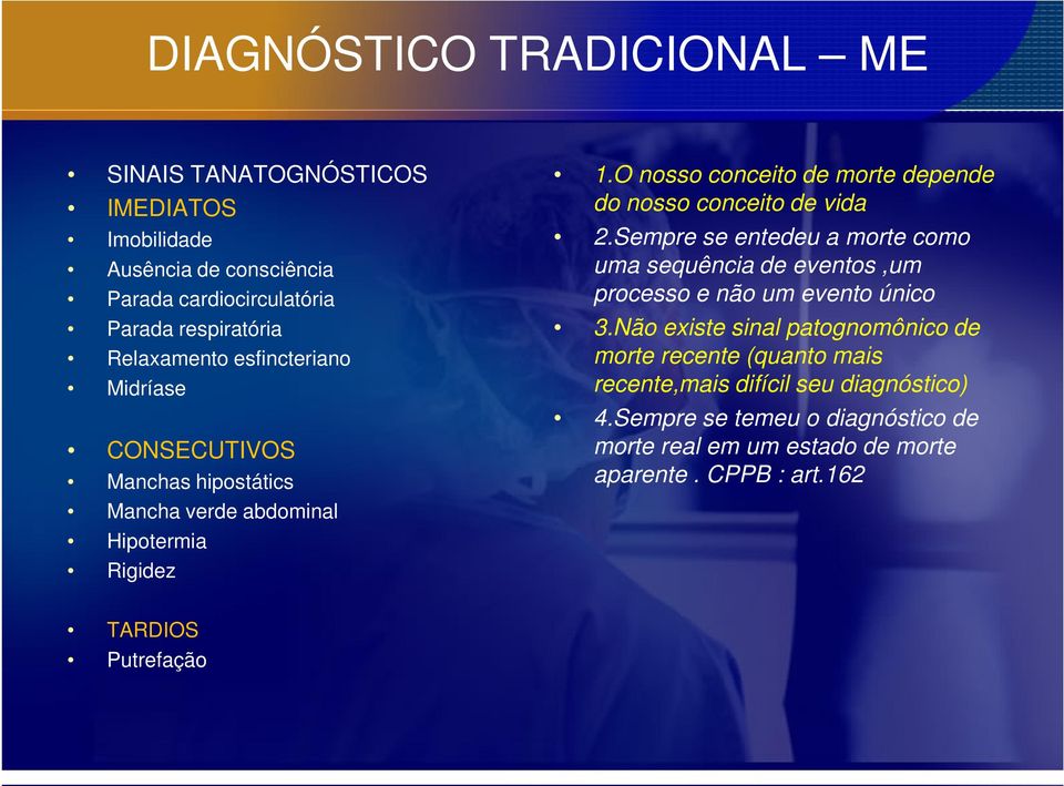 O nosso conceito de morte depende do nosso conceito de vida 2.Sempre se entedeu a morte como uma sequência de eventos,um processo e não um evento único 3.