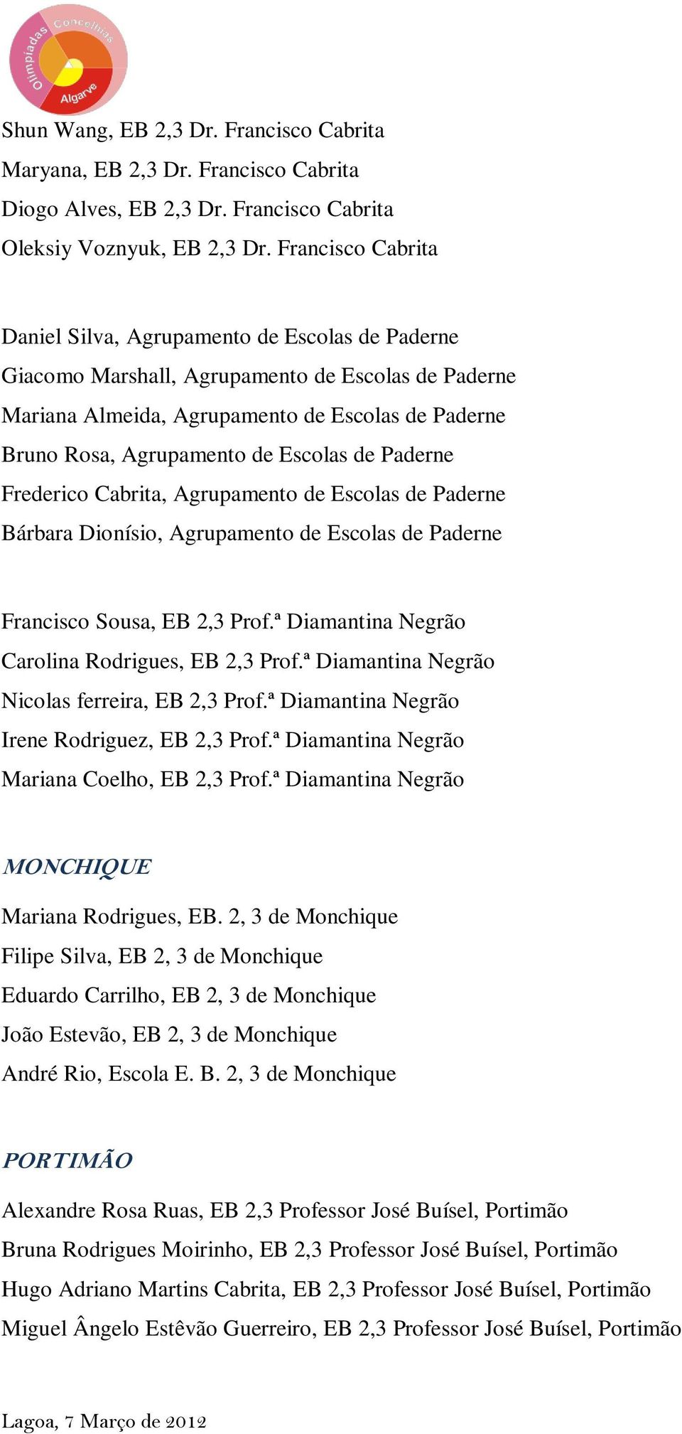 Escolas de Paderne Frederico Cabrita, Agrupamento de Escolas de Paderne Bárbara Dionísio, Agrupamento de Escolas de Paderne Francisco Sousa, EB 2,3 Prof.