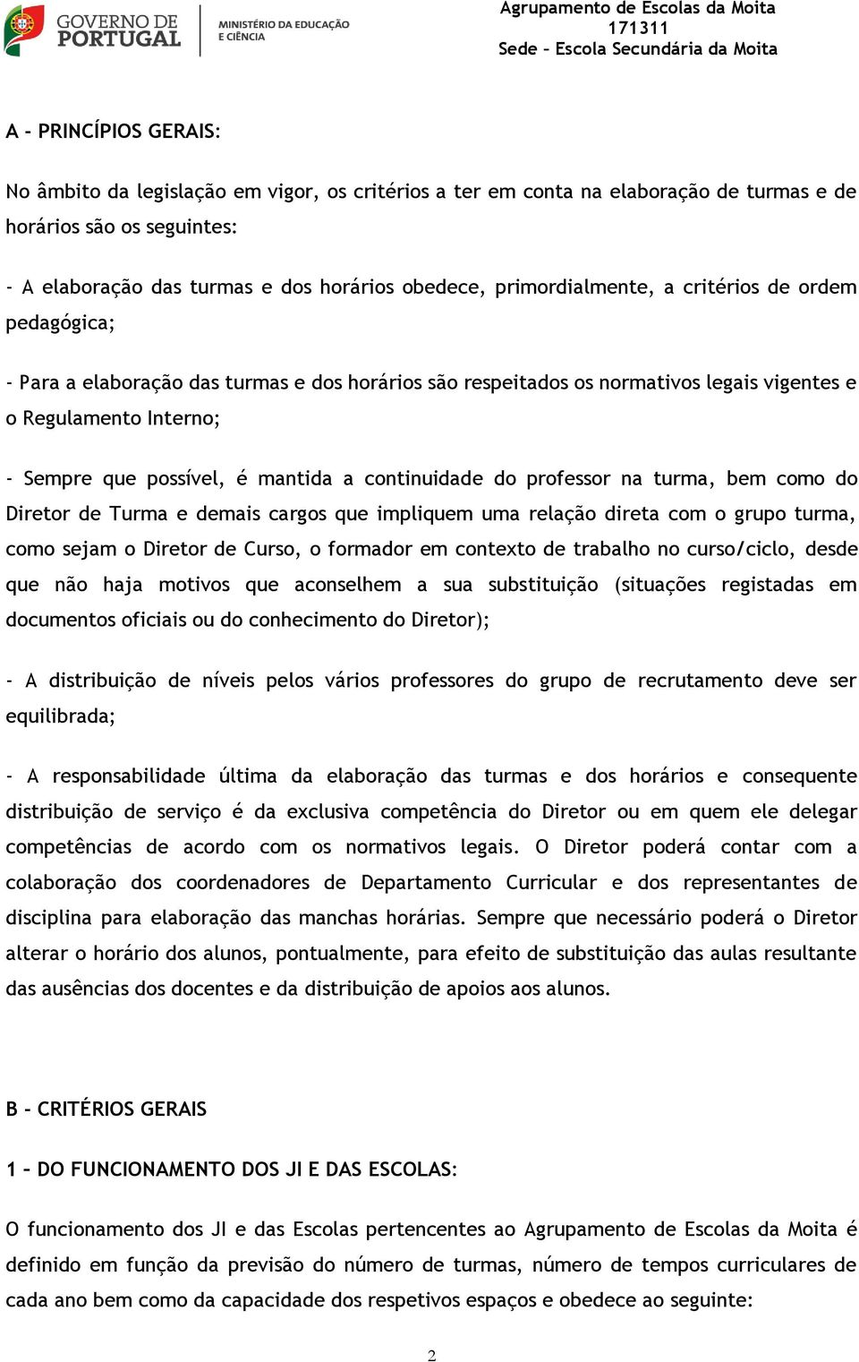 a continuidade do professor na turma, bem como do Diretor de Turma e demais cargos que impliquem uma relação direta com o grupo turma, como sejam o Diretor de Curso, o formador em contexto de