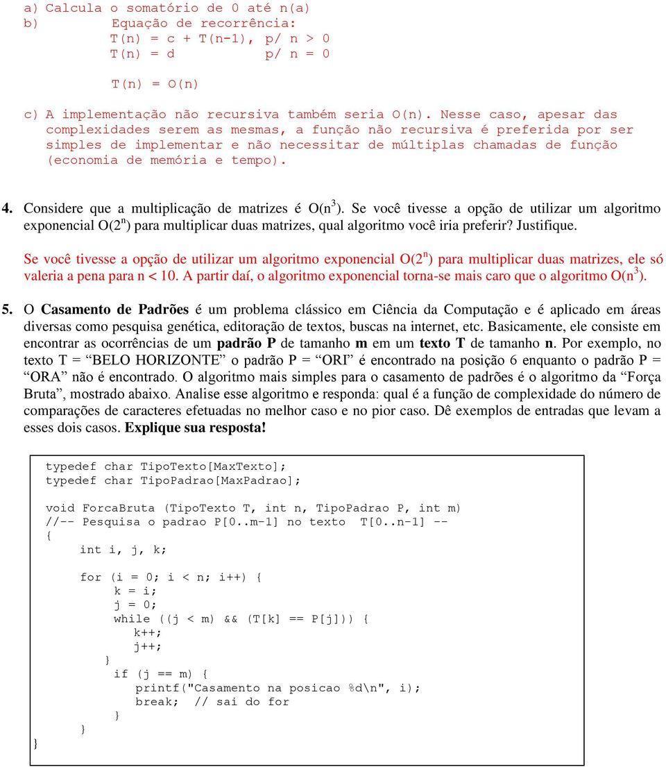 Se voê tvesse opção de utlzr um lgortmo expoel O pr multplr dus mtrzes, qul lgortmo voê r preferr? Justfque.