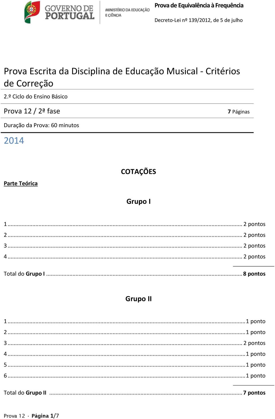 º Ciclo do Ensino Básico Prova 12 / 2ª fase 7 Páginas Duração da Prova: 60 minutos 2014 Parte Teórica COTAÇÕES 1.