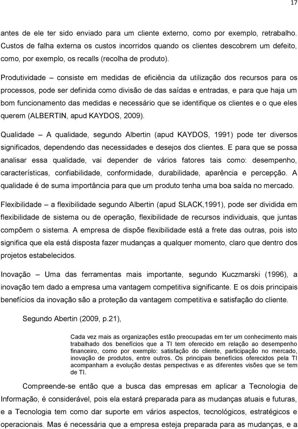 Produtividade consiste em medidas de eficiência da utilização dos recursos para os processos, pode ser definida como divisão de das saídas e entradas, e para que haja um bom funcionamento das medidas