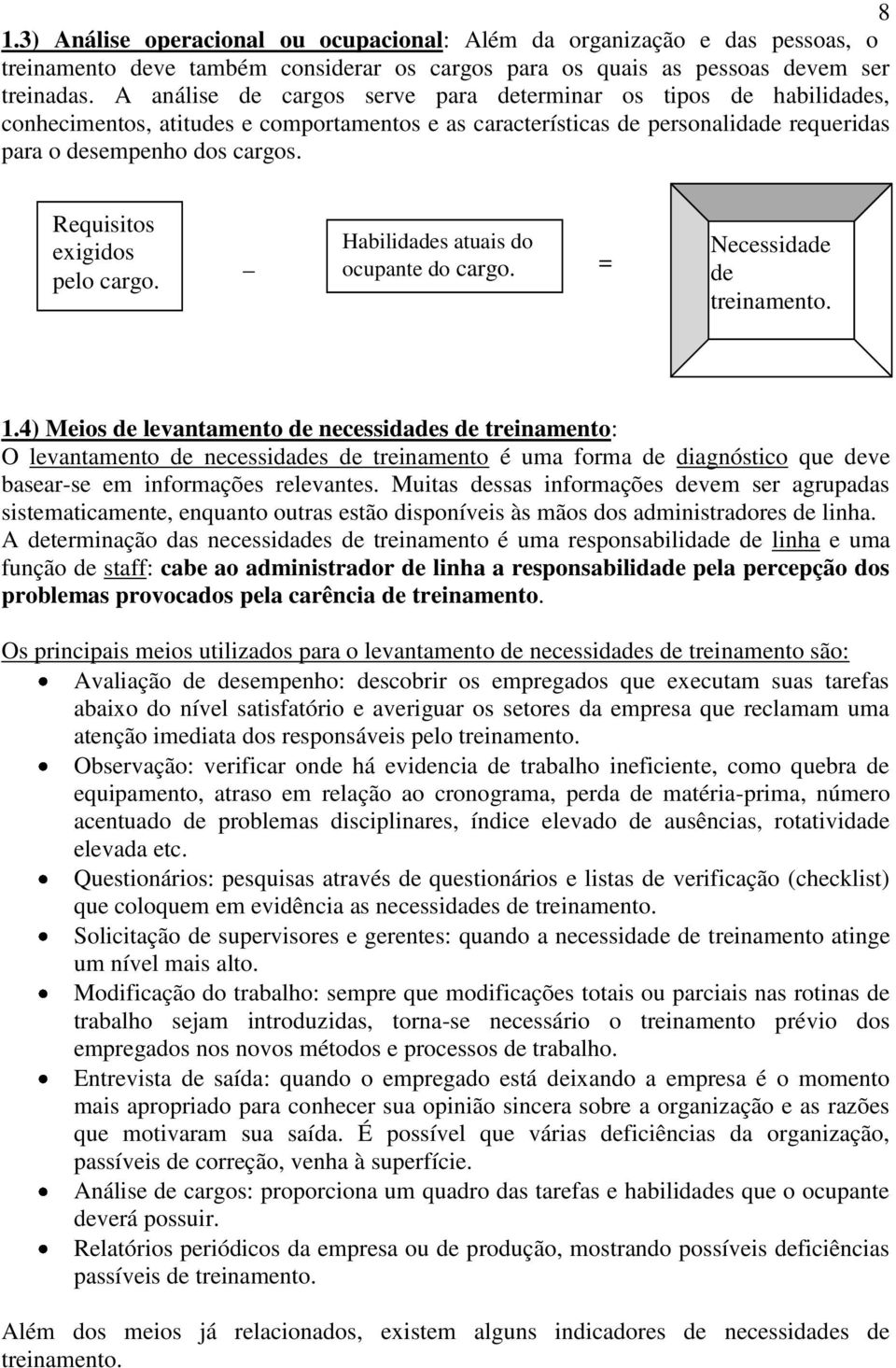 Requisitos exigidos pelo cargo. Habilidades atuais do _ ocupante do cargo. = Necessidade de treinamento. 1.