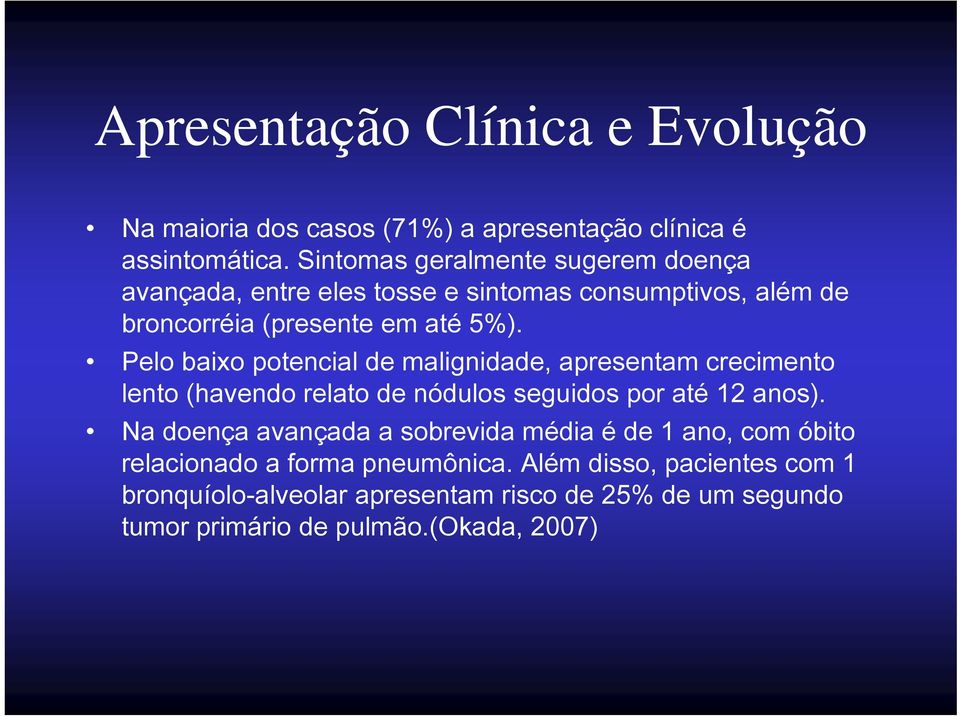 Pelo baixo potencial de malignidade, apresentam crecimento lento (havendo relato de nódulos seguidos por até 12 anos).