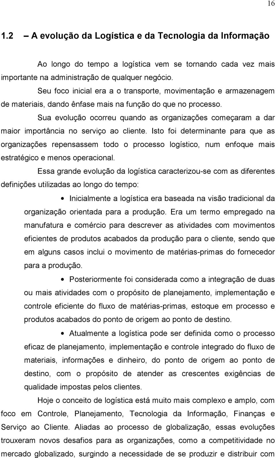 Sua evolução ocorreu quando as organizações começaram a dar maior importância no serviço ao cliente.