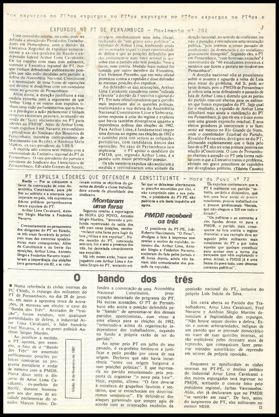 segundo a Executiva regional do PT, porque vinham defendendo publicamente posições que não estão decididas pelo partido: a ddesa da Assembléia Nacional Constituinte < a necessidade de uma frente de