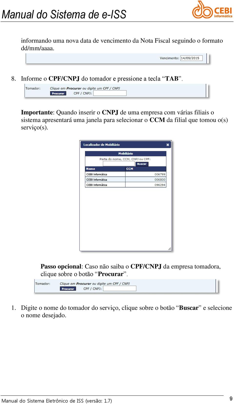 Importante: Quando inserir o CNPJ de uma empresa com várias filiais o sistema apresentará uma janela para selecionar o CCM da filial que