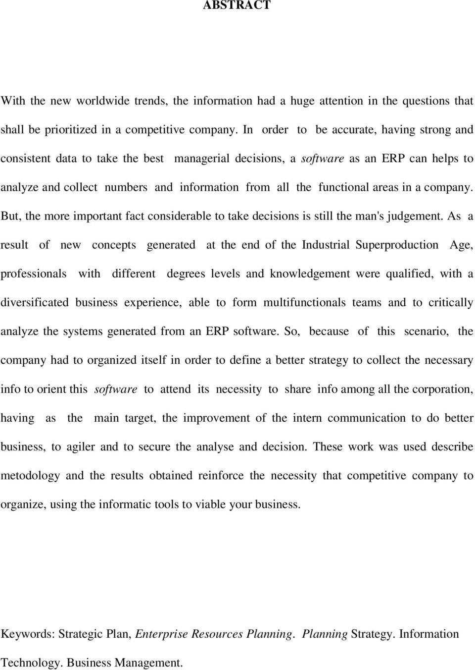 areas in a company. But, the more important fact considerable to take decisions is still the man's judgement.