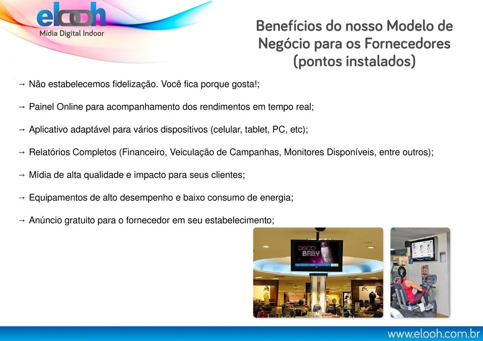 etc); Relatórios Completos (Financeiro, Veiculação de Campanhas, Monitores Disponíveis, entre outros); Mídia de alta qualidade e