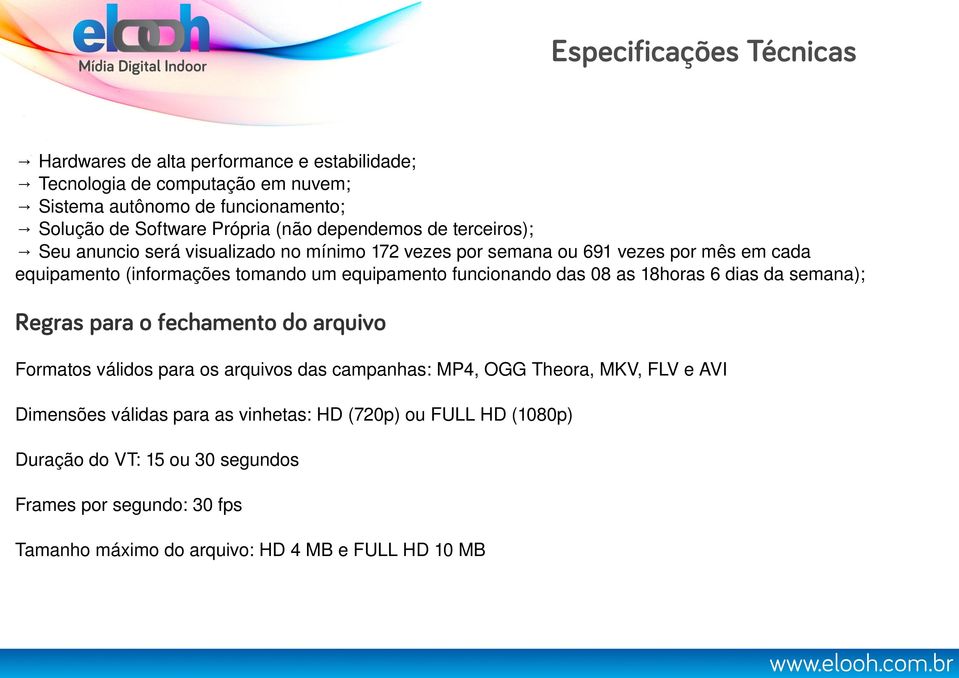 funcionando das 08 as 18horas 6 dias da semana); Regras para o fechamento do arquivo Formatos válidos para os arquivos das campanhas: MP4, OGG Theora, MKV, FLV e AVI