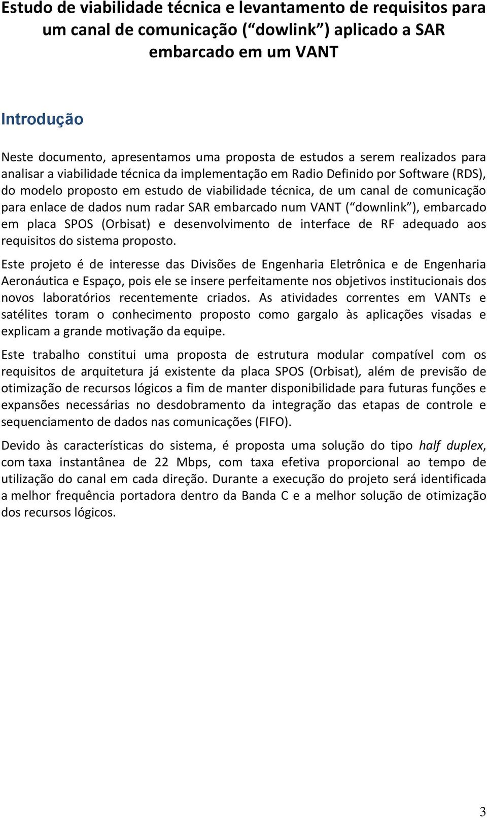 para enlace de dados num radar SAR embarcado num VANT ( downlink ), embarcado em placa SPOS (Orbisat) e desenvolvimento de interface de RF adequado aos requisitos do sistema proposto.