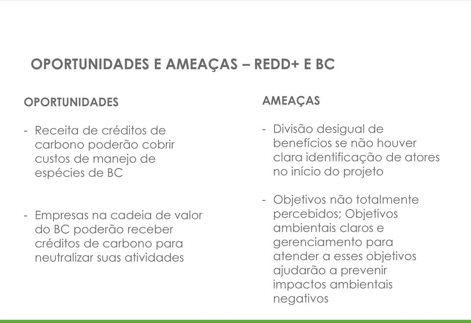 Divisão desigual de benefícios se não houver clara identificação de atores no início do projeto - Objetivos não totalmente