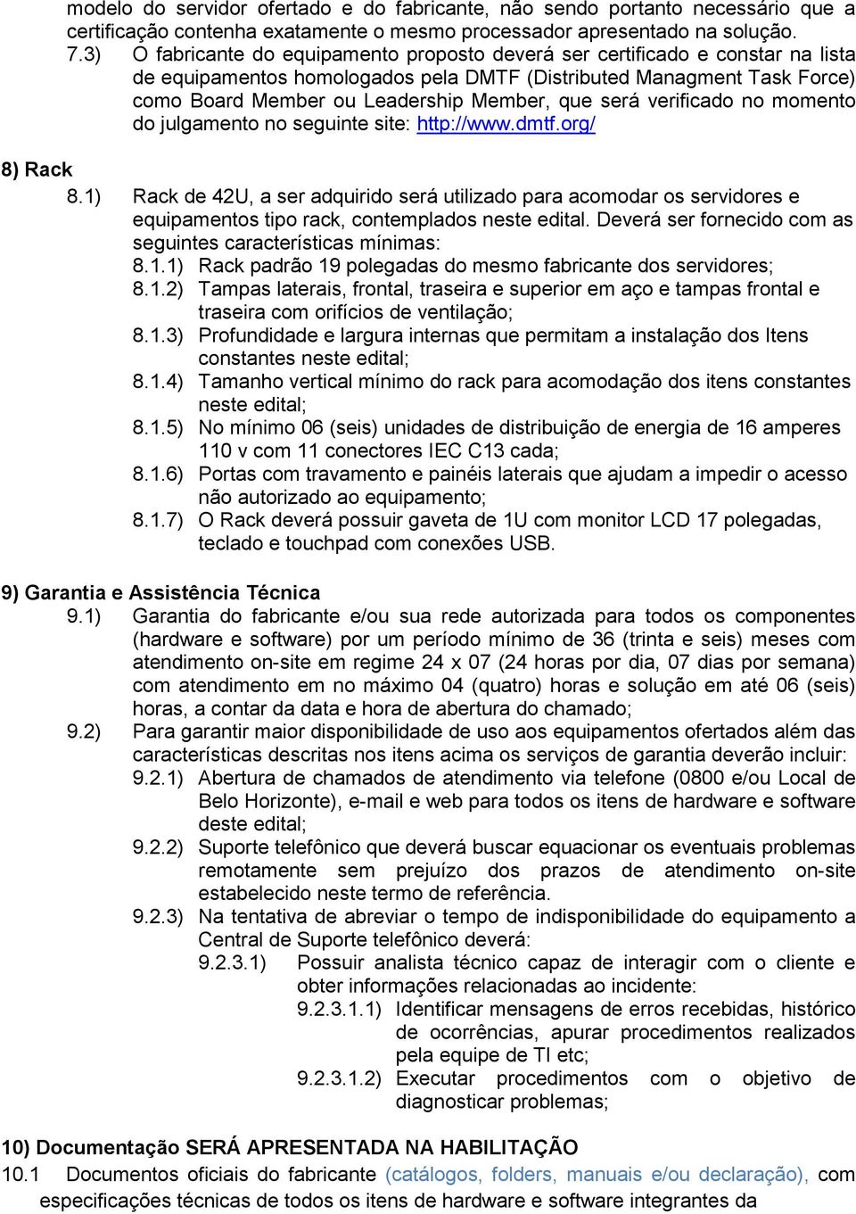 será verificado no momento do julgamento no seguinte site: http://www.dmtf.org/ 8) Rack 8.