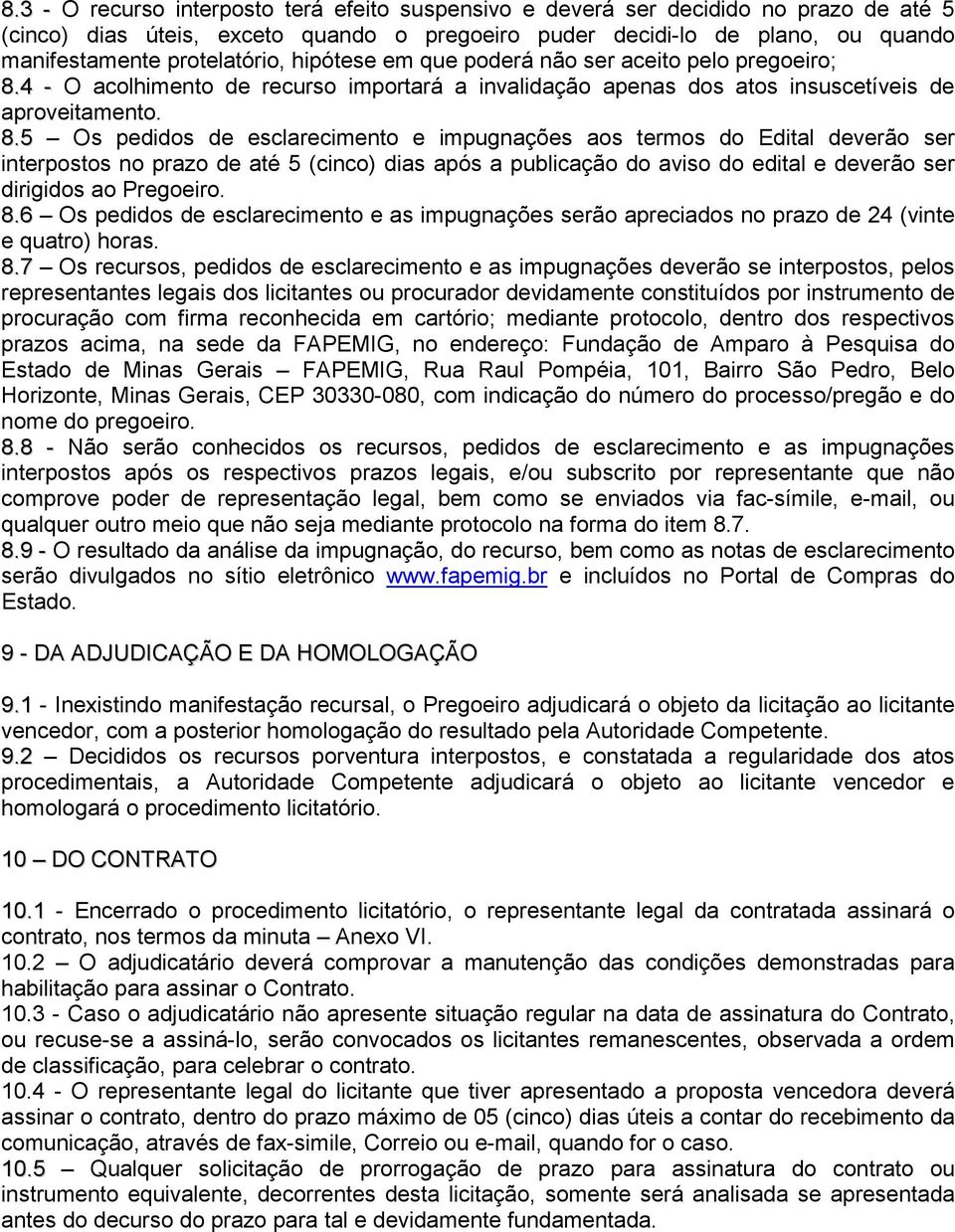 4 - O acolhimento de recurso importará a invalidação apenas dos atos insuscetíveis de aproveitamento. 8.