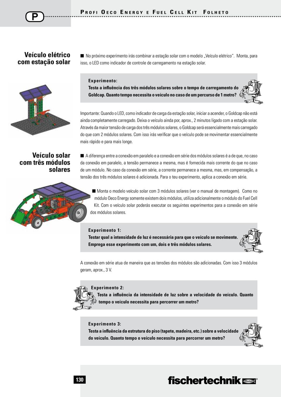 Quanto tempo necessita o veículo no caso de um percurso de 1 metro?