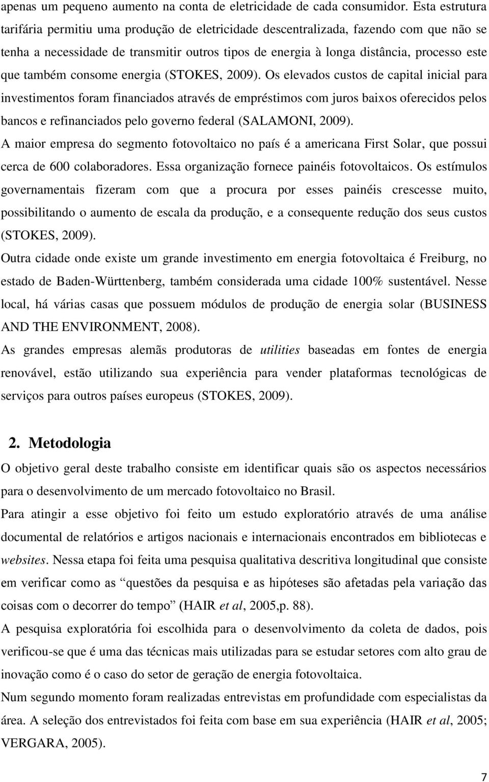 também consome energia (STOKES, 2009).