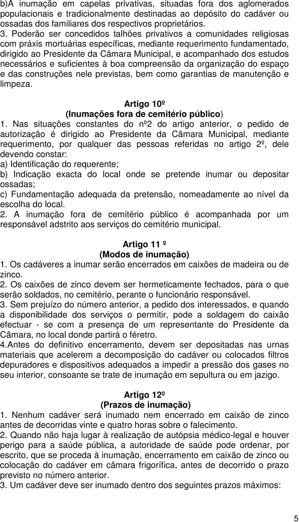 estudos necessários e suficientes à boa compreensão da organização do espaço e das construções nele previstas, bem como garantias de manutenção e limpeza.