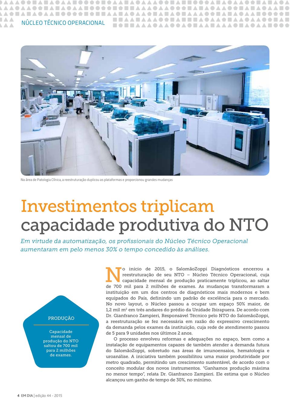 PRODUÇÃO Capacidade mensal de produção do NTO saltou de 700 mil para 2 milhões de exames.