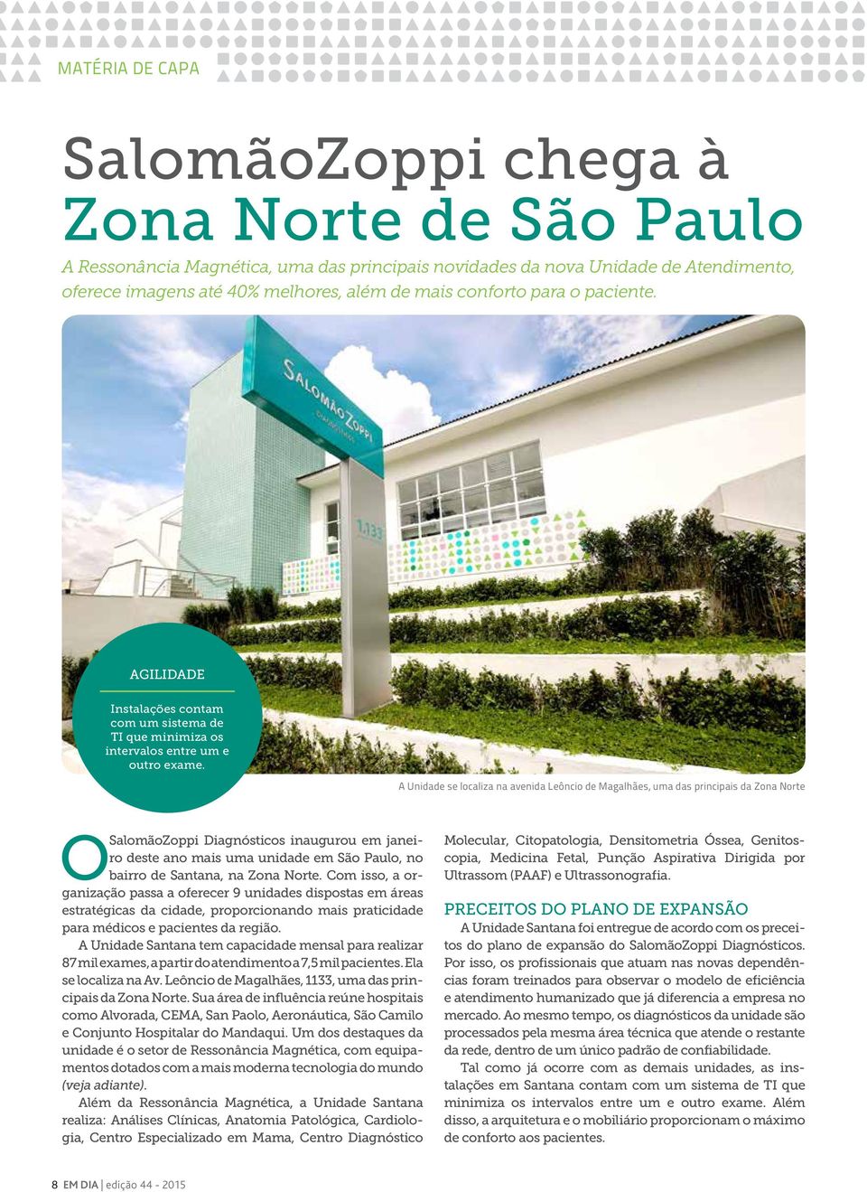 A Unidade se localiza na avenida Leôncio de Magalhães, uma das principais da Zona Norte OSalomãoZoppi Diagnósticos inaugurou em janeiro deste ano mais uma unidade em São Paulo, no bairro de Santana,