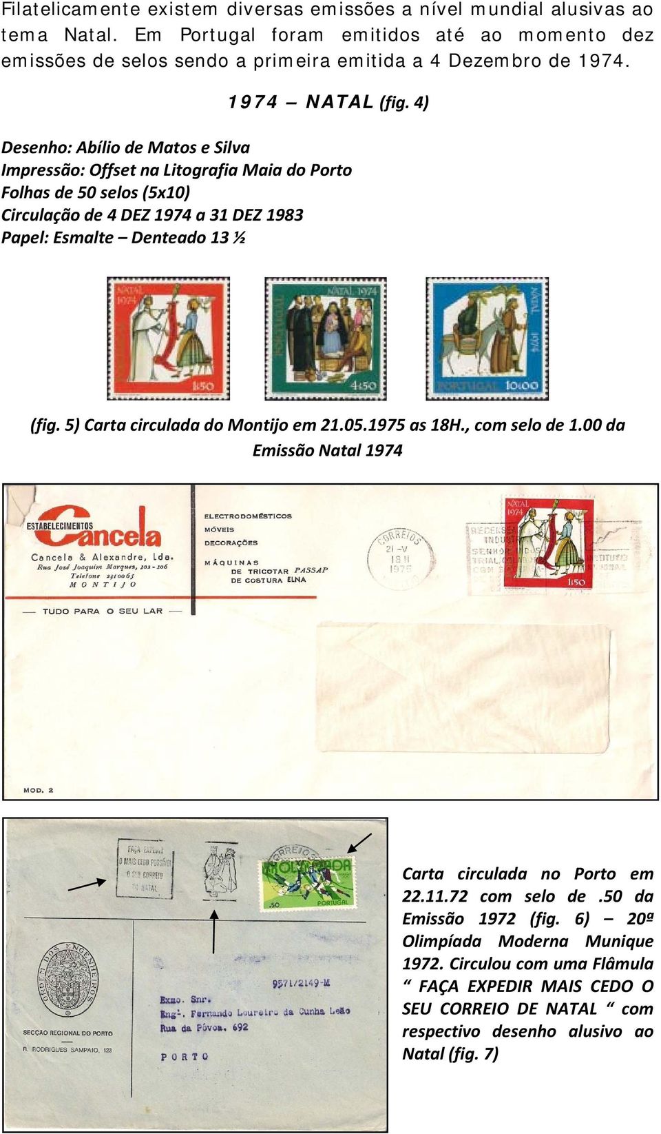 4) Desenho: Abílio de Matos e Silva Circulação de 4 DEZ 1974 a 31 DEZ 1983 Papel: Esmalte Denteado 13 ½ (fig. 5) Carta circulada do Montijo em 21.05.1975 as 18H.