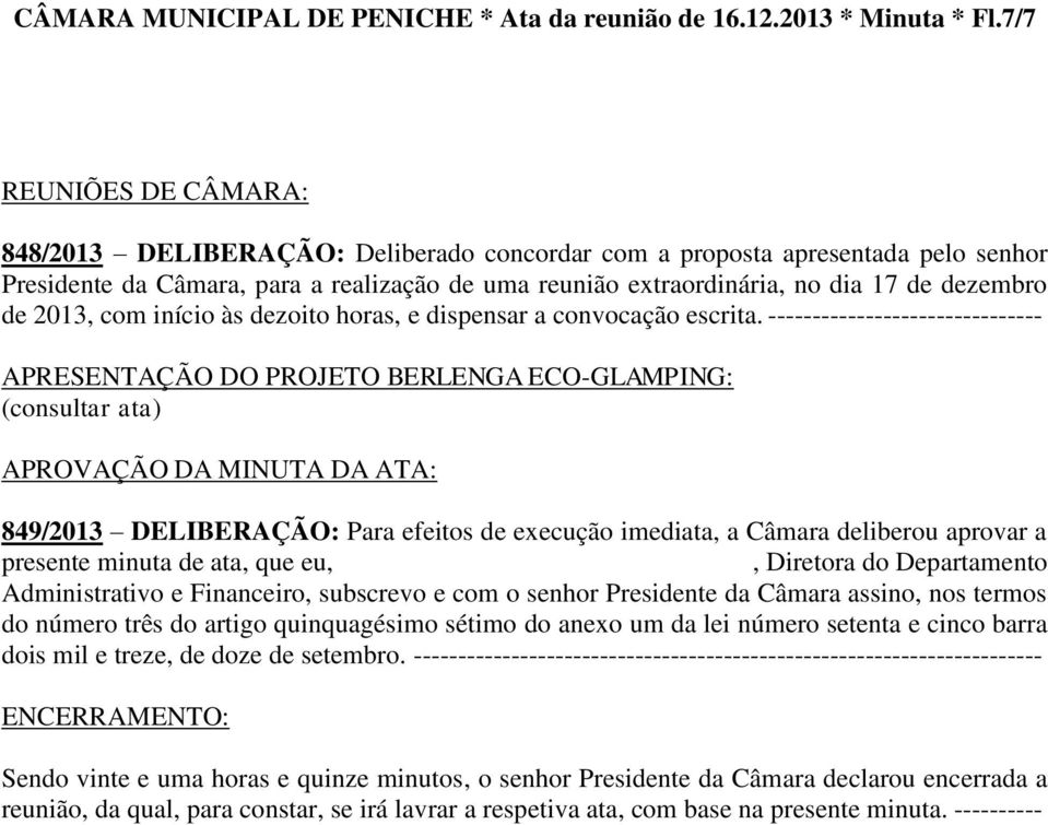 de 2013, com início às dezoito horas, e dispensar a convocação escrita.