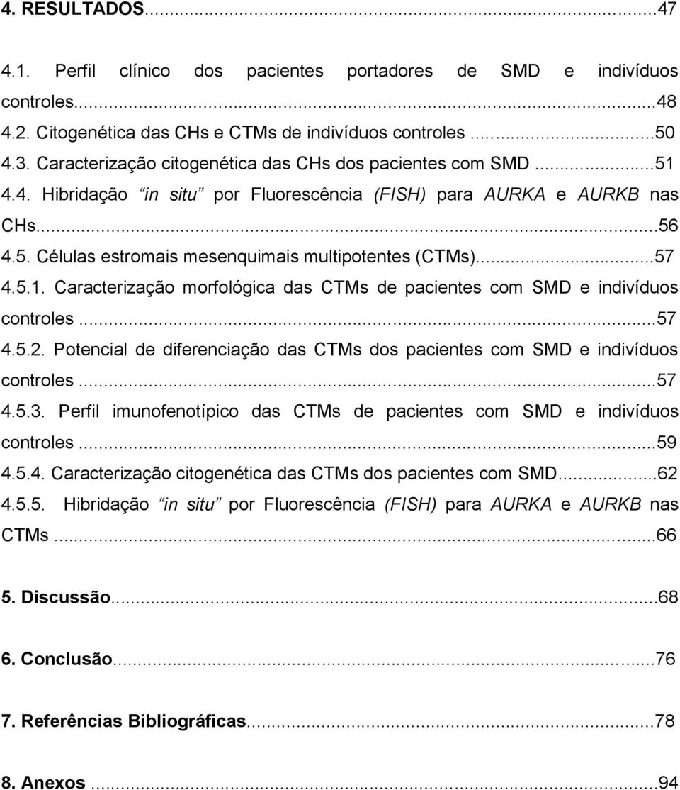 ..57 4.5.1. Caracterização morfológica das CTMs de pacientes com SMD e indivíduos controles...57 4.5.2. Potencial de diferenciação das CTMs dos pacientes com SMD e indivíduos controles...57 4.5.3.