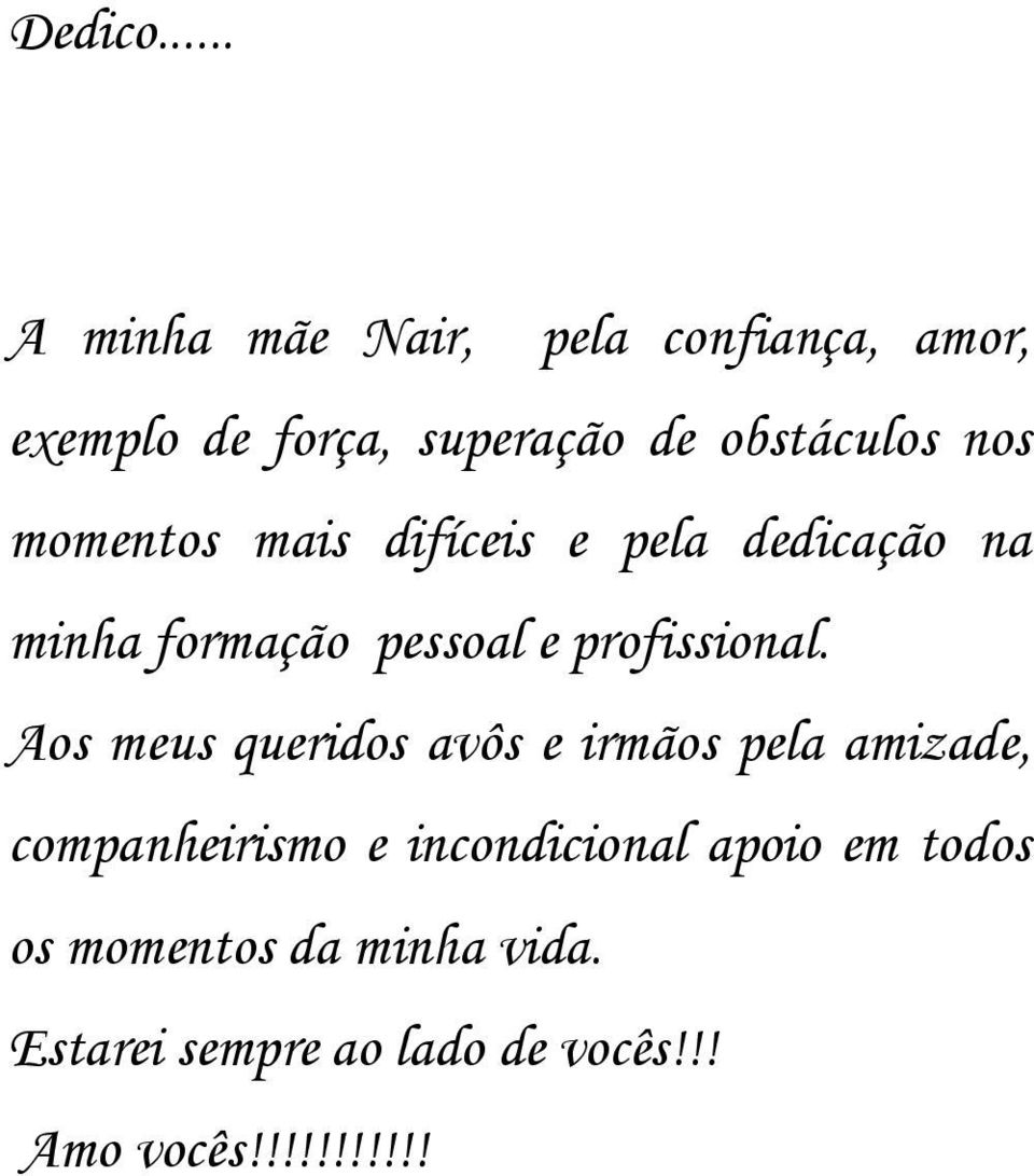 nos momentos mais difíceis e pela dedicação na minha formação pessoal e profissional.