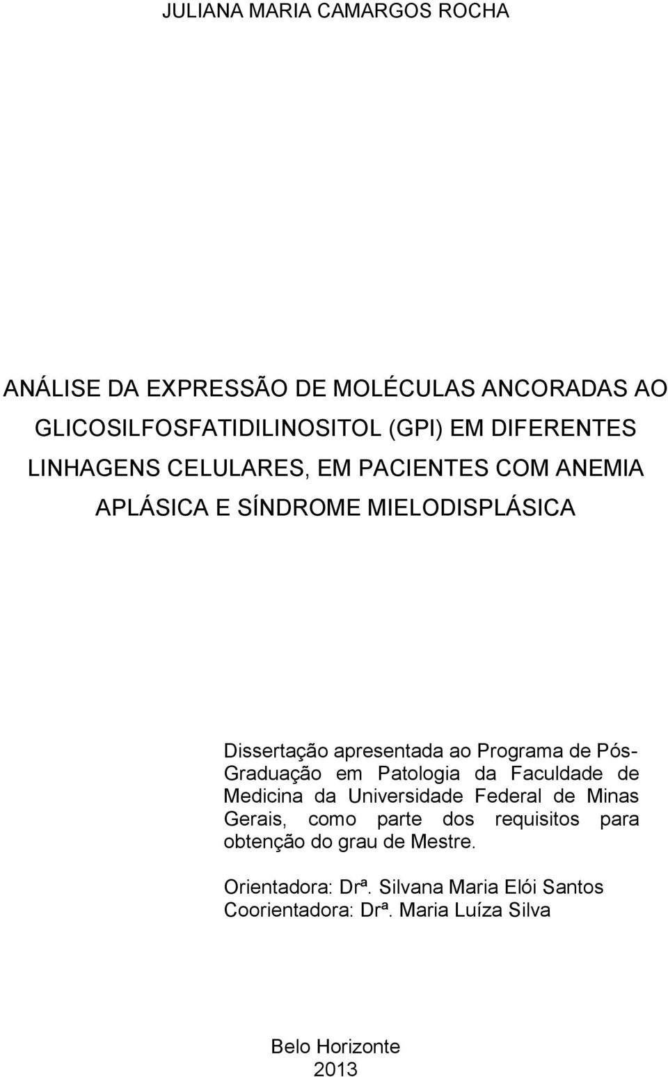 Graduação em Patologia da Faculdade de Medicina da Universidade Federal de Minas Gerais, como parte dos requisitos para