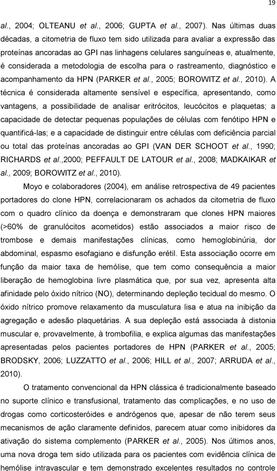 metodologia de escolha para o rastreamento, diagnóstico e acompanhamento da HPN (PARKER et al., 2005; BOROWITZ et al., 2010).