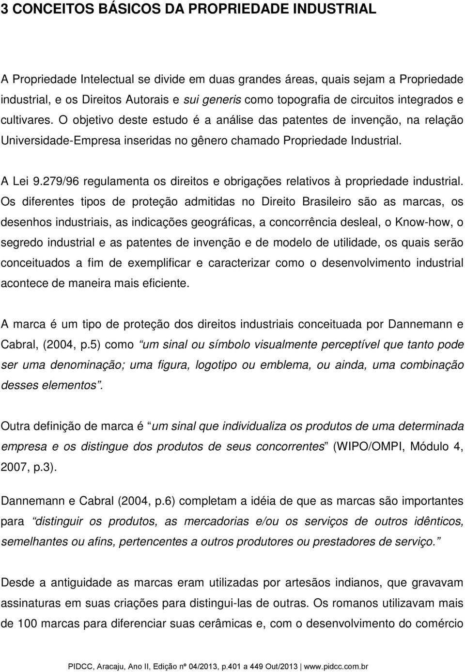 279/96 regulamenta os direitos e obrigações relativos à propriedade industrial.