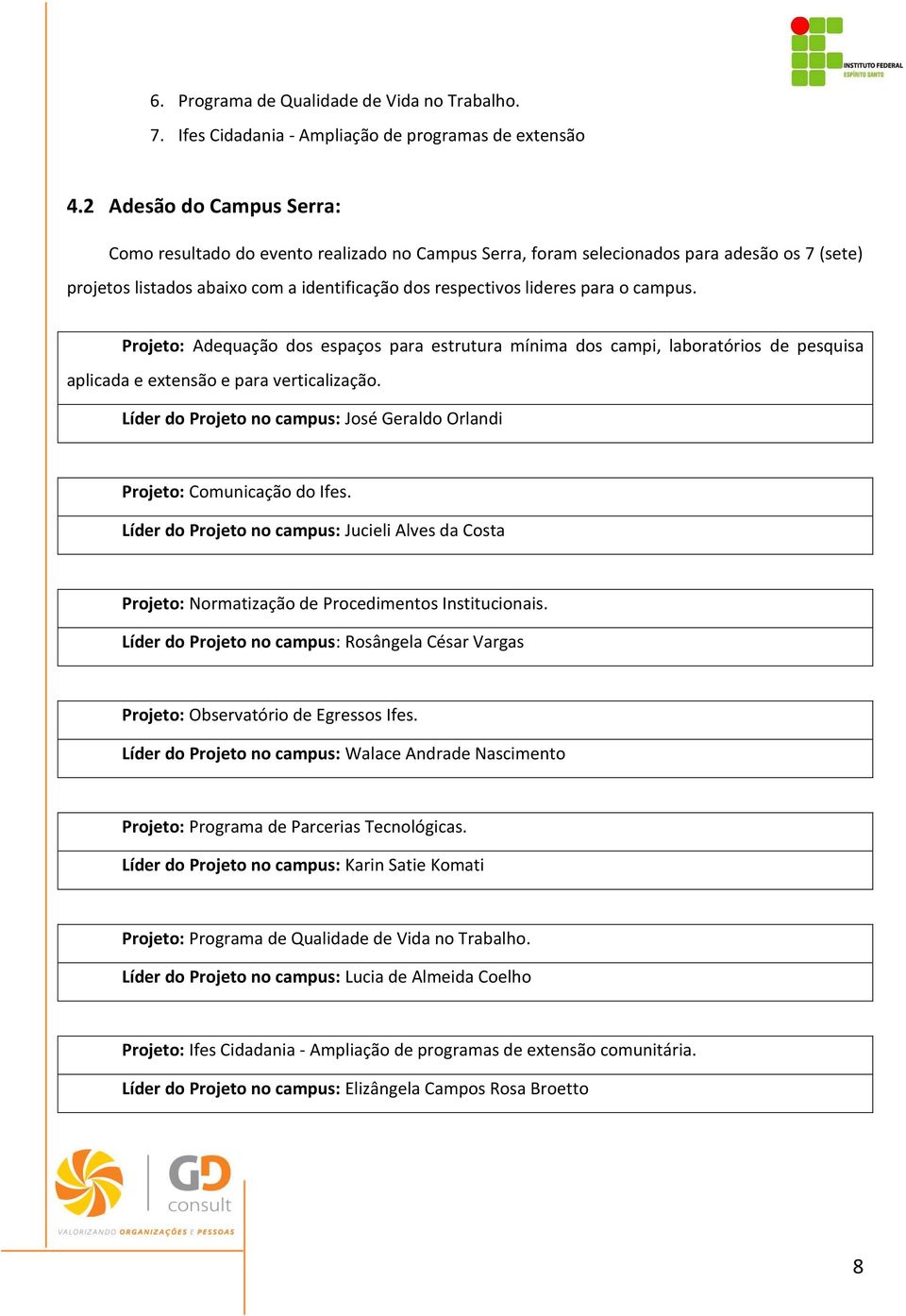 campus. Projeto: Adequação dos espaços para estrutura mínima dos campi, laboratórios de pesquisa aplicada e extensão e para verticalização.