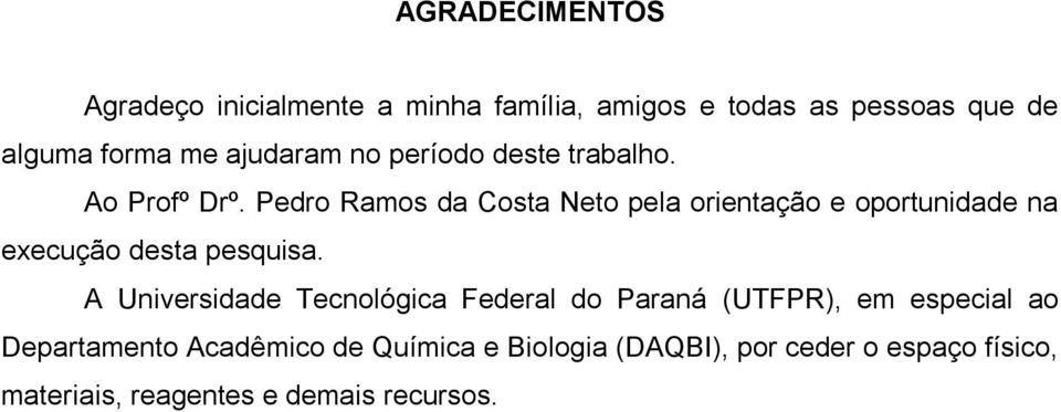 Pedro Ramos da Costa Neto pela orientação e oportunidade na execução desta pesquisa.