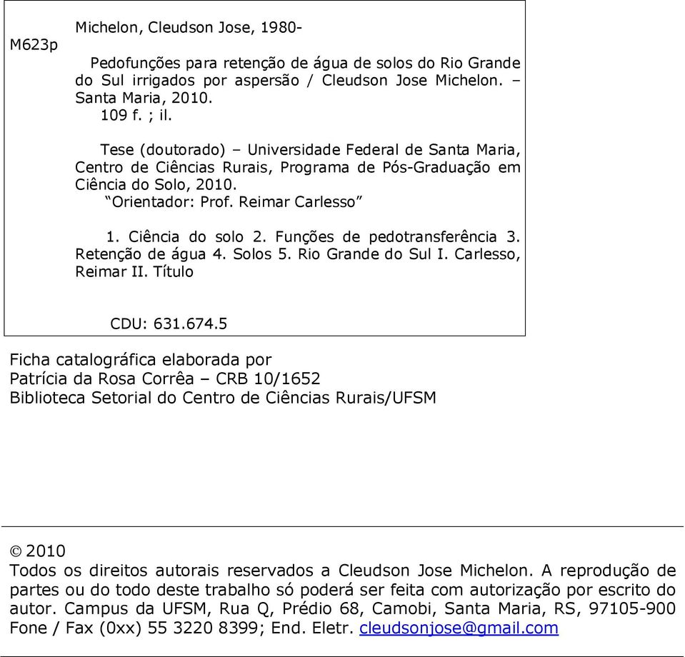 Funções de pedotransferência 3. Retenção de água 4. Solos 5. Rio Grande do Sul I. Carlesso, Reimar II. Título CDU: 631.674.