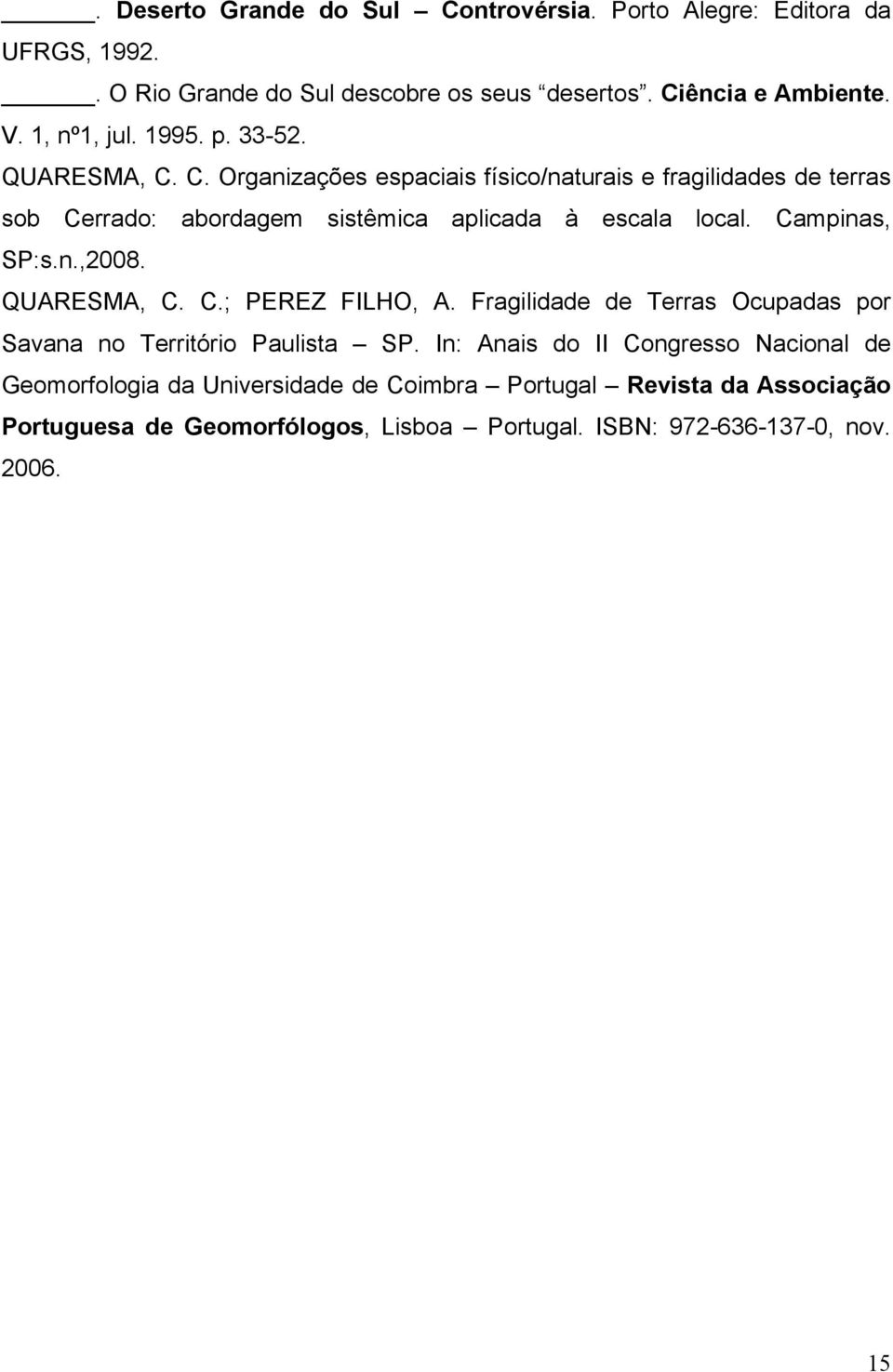 C. Organizações espaciais físico/naturais e fragilidades de terras sob Cerrado: abordagem sistêmica aplicada à escala local. Campinas, SP:s.n.,2008.