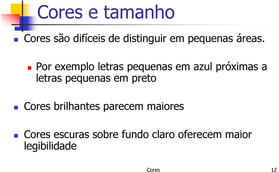 Por exemplo letras pequenas em azul próximas a letras