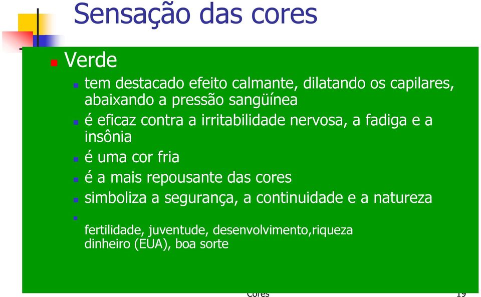 insônia é uma cor fria é a mais repousante das cores simboliza a segurança, a