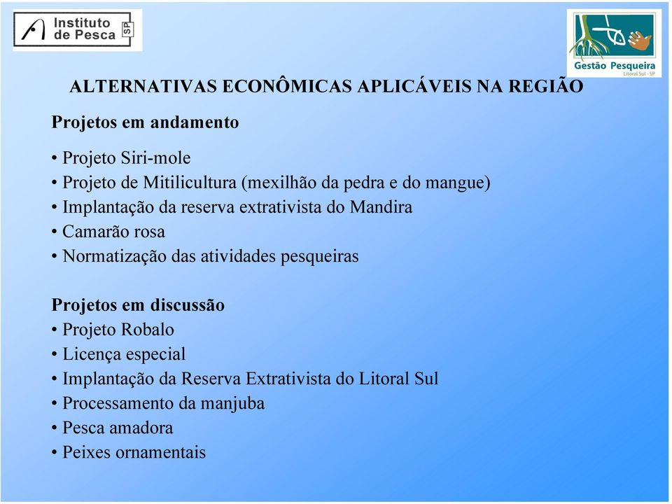 rosa Normatização das atividades pesqueiras Projetos em discussão Projeto Robalo Licença especial