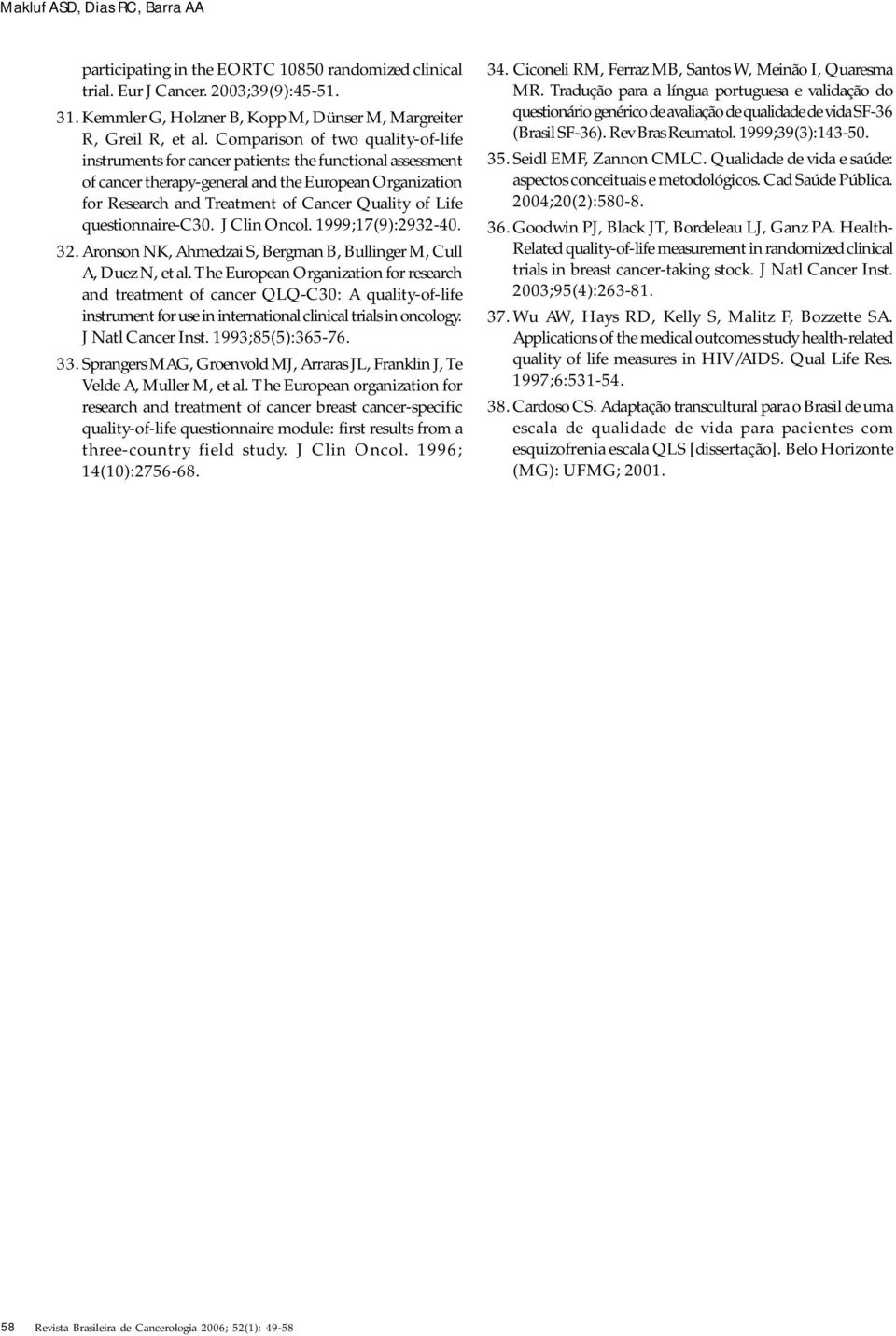 Life questionnaire-c30. J Clin Oncol. 1999;17(9):2932-40. 32. Aronson NK, Ahmedzai S, Bergman B, Bullinger M, Cull A, Duez N, et al.