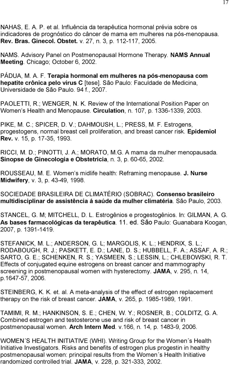 Terapia hormonal em mulheres na pós-menopausa com hepatite crônica pelo vírus C [tese]. São Paulo: Faculdade de Medicina, Universidade de São Paulo. 94 f., 2007. PAOLETTI, R.; WENGER, N. K.